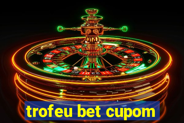 trofeu bet cupom